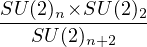 SU-(2)n-×SU-(2)2-
   SU (2)n+2